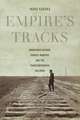 Empire`s Tracks – Indigenous Nations, Chinese Workers, and the Transcontinental Railroad