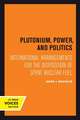 Plutonium, Power, and Politics – International Arrangements for the Disposition of Spent Nuclear Fuel