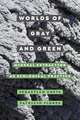 Worlds of Gray and Green – Mineral Extraction as Ecological Practice