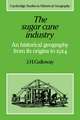 The Sugar Cane Industry: An Historical Geography from its Origins to 1914