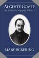 Auguste Comte: Volume 1: An Intellectual Biography