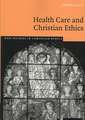 Health Care and Christian Ethics