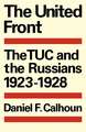 The United Front: The TUC and the Russians 1923–1928