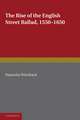 The Rise of the English Street Ballad 1550–1650