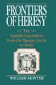 Frontiers of Heresy: The Spanish Inquisition from the Basque Lands to Sicily