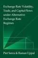 Exchange Rate Volatility, Trade, and Capital Flows under Alternative Exchange Rate Regimes