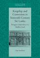 Kingship and Conversion in Sixteenth-Century Sri Lanka: Portuguese Imperialism in a Buddhist Land