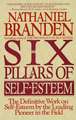 6 Pillars of Self-Esteem: The Definitive Work on Self-Esteem by the Leading Pioneer in the Field