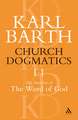 Church Dogmatics The Doctrine of the Word of God, Volume 1, Part1: The Word of God as the Criterion of Dogmatics; The Revelation of God