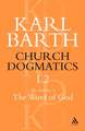 Church Dogmatics The Doctrine of the Word of God, Volume 1, Part 2: The Revelation of God; Holy Scripture: The Proclamation of the Church