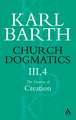 Church Dogmatics The Doctrine of Creation, Volume 3, Part 4: The Command of God the Creator