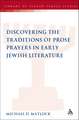 Discovering the Traditions of Prose Prayers in Early Jewish Literature