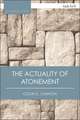 The Actuality of Atonement: A Study of Metaphor, Rationality and the Christian Tradition