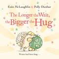 McLaughlin, E: Longer the Wait, the Bigger the Hug