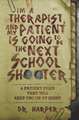 I'm a Therapist, and My Patient is Going to be the Next School Shooter: 6 Patient Files That Will Keep You Up At Night