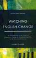 Watching English Change: An Introduction to the Study of Linguistic Change in Standard Englishes in the 20th Century