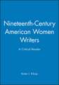 Nineteenth–Century American Women Writers: A Critical Reader