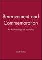 Bereavement and Commemoration: An Archaeology of M ortality