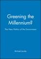 Greening the Millennium? – The New Politics of the Environment