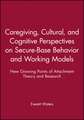 Caregiving, Cultural and Cognitive Perspectives on Secure–Base Behavior and Working Models