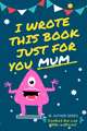 I Wrote This Book Just For You Mum!