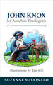 John Knox for Armchair Theologians