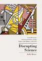 Disrupting Science – Social Movements, American Scientists, and the Politics of the Military, 1945–1975