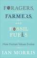 Foragers, Farmers, and Fossil Fuels – How Human Values Evolve