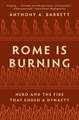 Rome Is Burning – Nero and the Fire That Ended a Dynasty