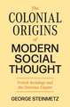 The Colonial Origins of Modern Social Thought