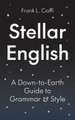 Stellar English – A Down–to–Earth Guide to Grammar and Style