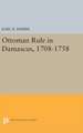 Ottoman Rule in Damascus, 1708–1758