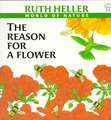 The Reason for a Flower: A Book about Flowers, Pollen, and Seeds