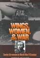 Wings, Women, and War: Soviet Airwomen in World War II Combat