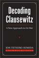 Decoding Clausewitz: A New Approach to on War