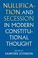 Nullification and Secession in Modern Constitutional Thought