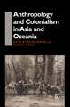 Anthropology and Colonialism in Asia: Comparative and Historical Colonialism