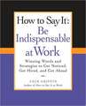 How to Say It: Winning Words and Strategies to Get Noticed, Get Hired, and Get Ahead