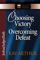 Choosing Victory Overcoming Defeat: Joshua/Judges/Ruth