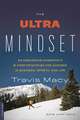 The Ultra Mindset: An Endurance Champion's 8 Core Principles for Success in Business, Sports, and Life