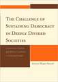 The Challenge of Sustaining Democracy in Deeply Divided Societies