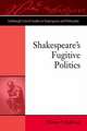 Shakespeare's Fugitive Politics