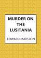 Marston, E: Murder on the Lusitania