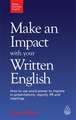 Make an Impact with Your Written English – How to Use Word Power to Impress in Presentations, Reports, PR and Meetings