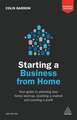 Starting a Business From Home – Your Guide to Planning Your Home Start–up, Reaching a Market and Creating a Profit