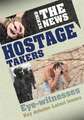 Steele, P: Behind the News: Hostage Takers