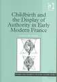 Childbirth and the Display of Authority in Early Modern France