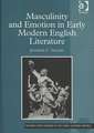 Masculinity and Emotion in Early Modern English Literature