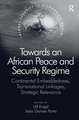 Towards an African Peace and Security Regime: Continental Embeddedness, Transnational Linkages, Strategic Relevance