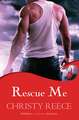 Reece, C: Rescue Me: Last Chance Rescue Book 1